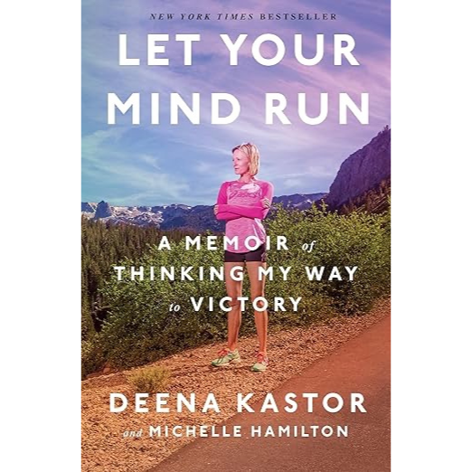 Book cover of 'Let Your Mind Run' by Deena Kastor and Michelle Hamilton with a person running on a trail.